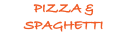 PIZZA & SPAGHETTI